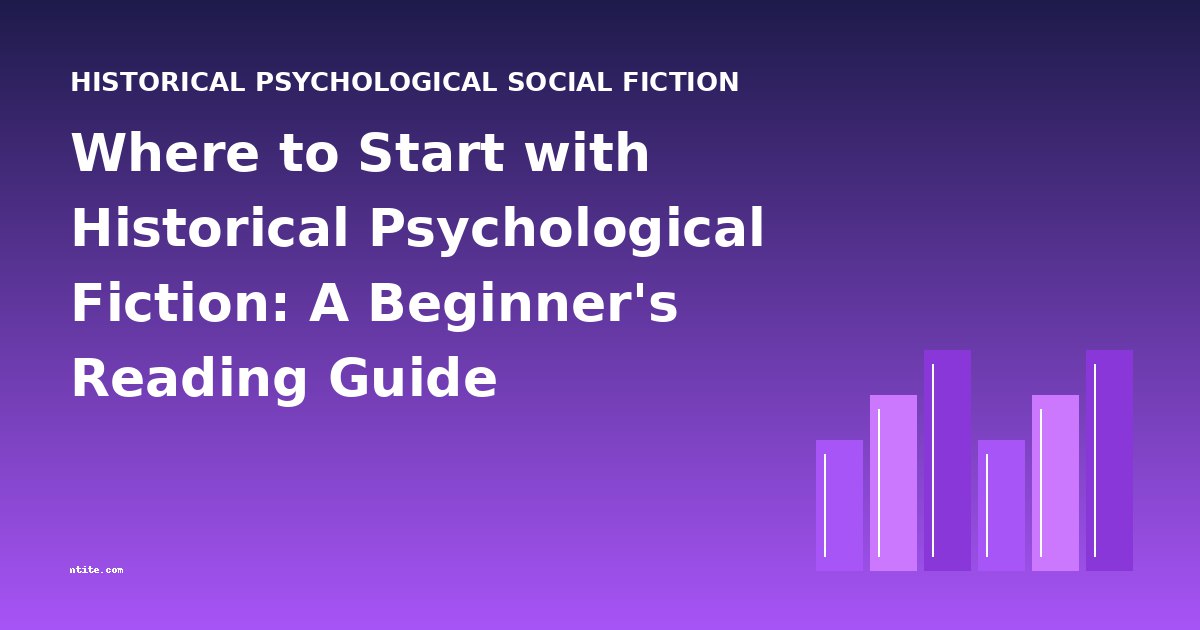 Where to Start with Historical Psychological Fiction: A Beginner's Reading Guide
