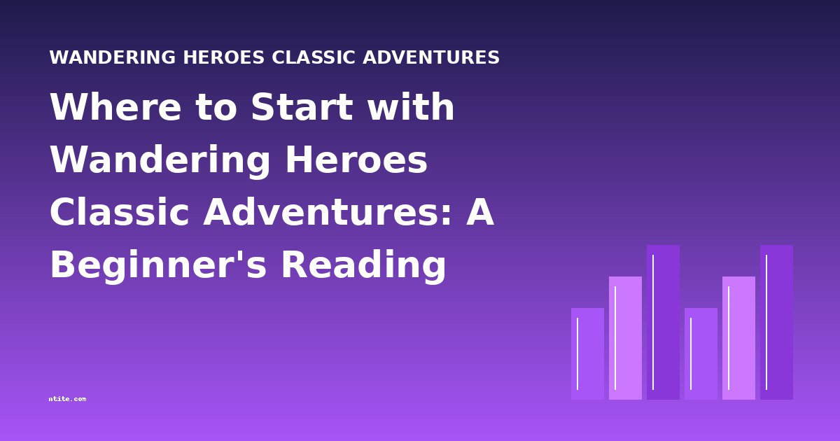 Where to Start with Wandering Heroes Classic Adventures: A Beginner's Reading Guide