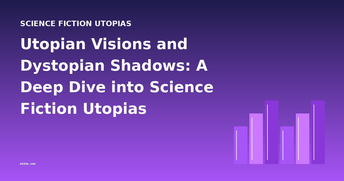 Utopian Visions and Dystopian Shadows: A Deep Dive into Science Fiction Utopias
