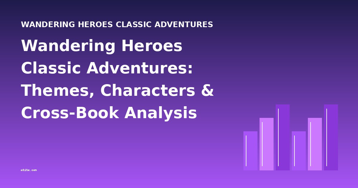 Wandering Heroes Classic Adventures: Themes, Characters & Cross-Book Analysis